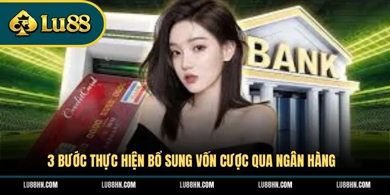 3 bước thực hiện bổ sung vốn cược qua ngân hàng