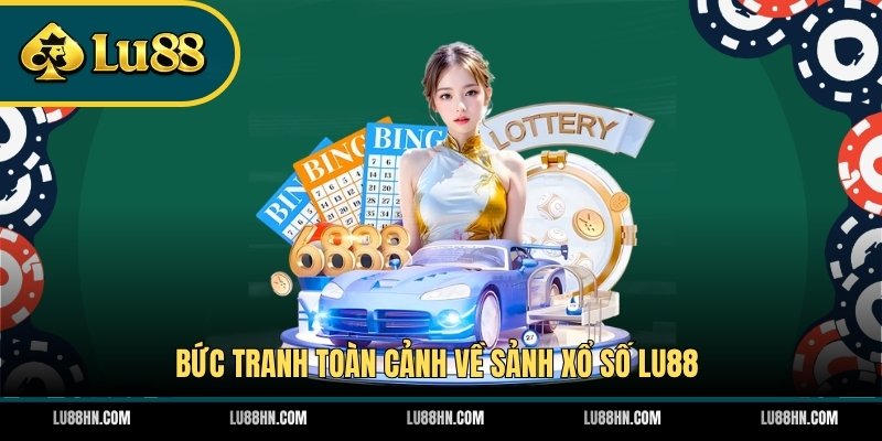 Bức tranh toàn cảnh về sảnh xổ số LU88