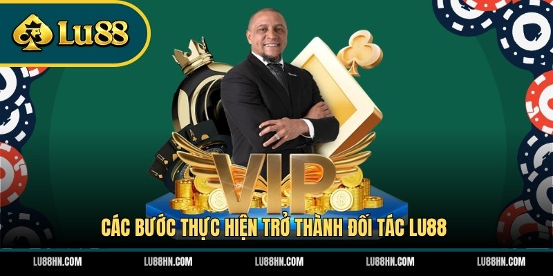 Các bước thực hiện trở thành đối tác LU88