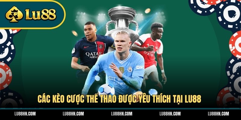 Các kèo cược thể thao được yêu thích tại LU88