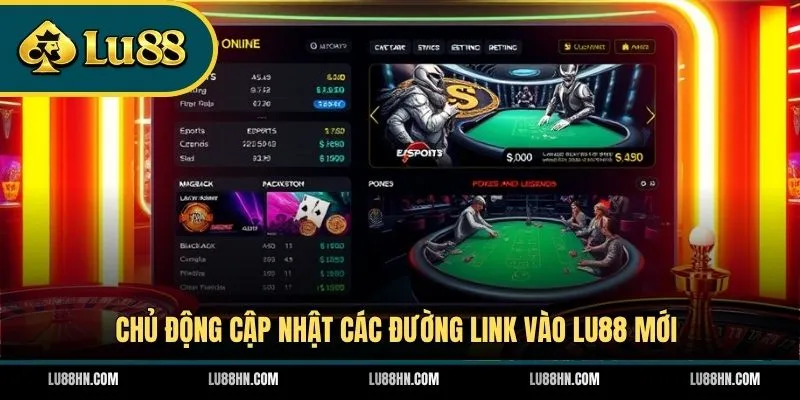 Chủ động cập nhật các đường link vào LU88 mới