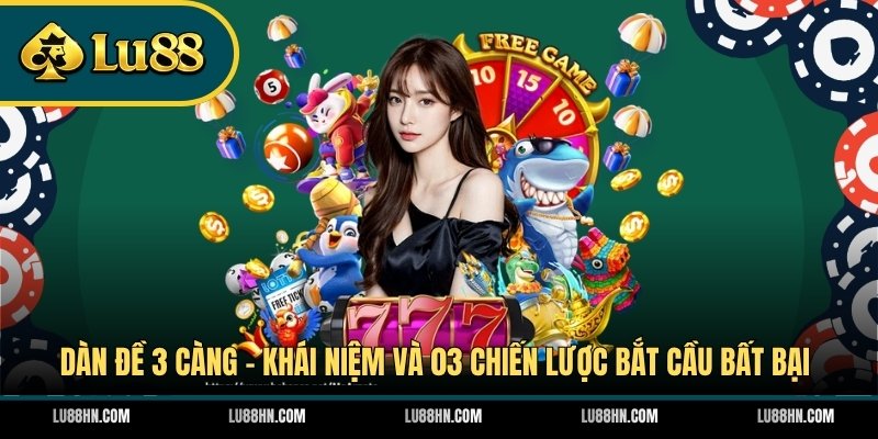 Dàn Đề 3 Càng - Khái Niệm Và 03 Chiến Lược Bắt Cầu Bất Bại