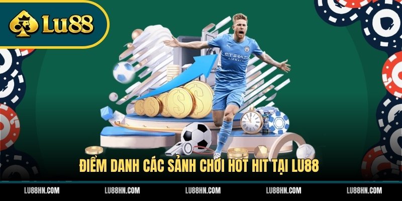 Điểm danh các sảnh chơi hot hit tại LU88