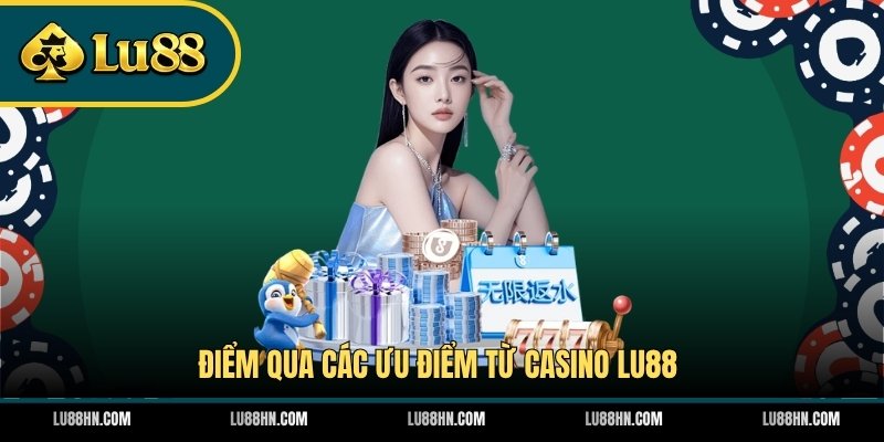 Điểm qua các ưu điểm từ Casino LU88