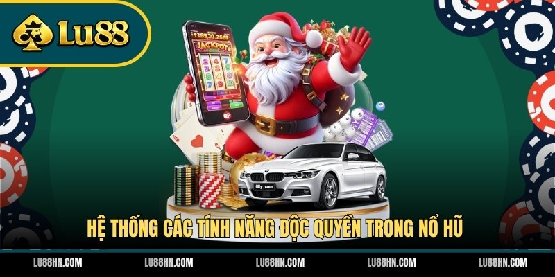 Hệ thống các tính năng độc quyền trong nổ hũ