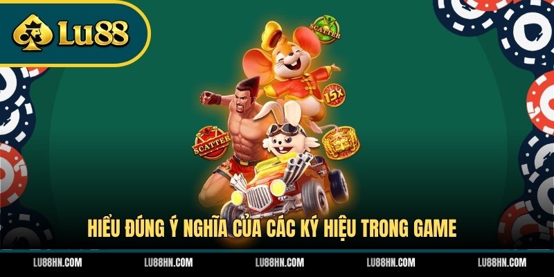 Hiểu đúng ý nghĩa của các ký hiệu trong game 