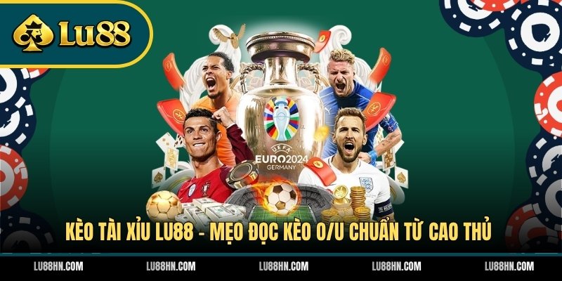 Kèo Tài Xỉu LU88 - Mẹo Đọc Kèo O/U Chuẩn Từ Cao Thủ