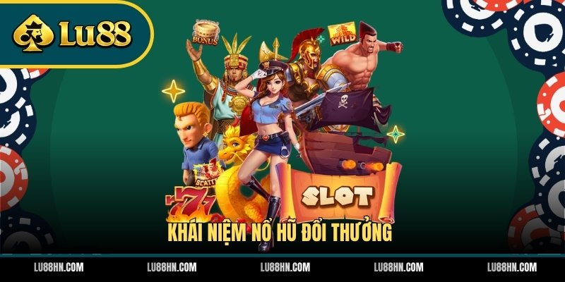 Khái niệm nổ hũ đổi thưởng