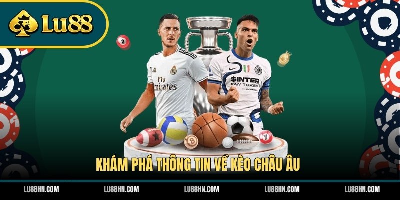 Khám phá thông tin về kèo châu Âu