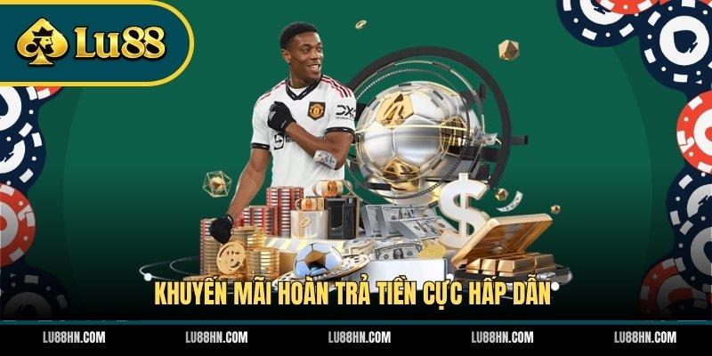Khuyến mãi hoàn trả tiền cực hấp dẫn