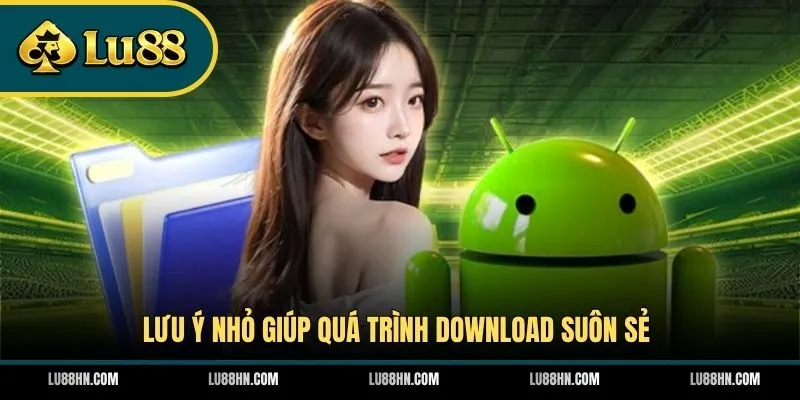 Lưu ý nhỏ giúp quá trình download suôn sẻ