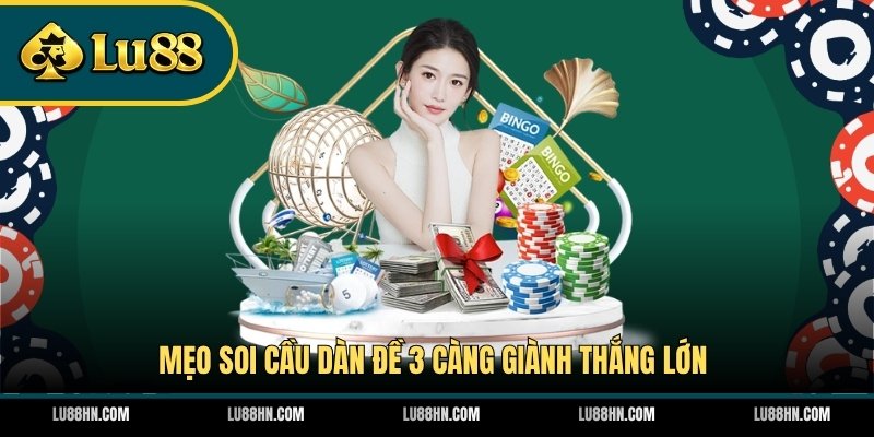 Mẹo soi cầu dàn đề 3 càng giành thắng lớn 