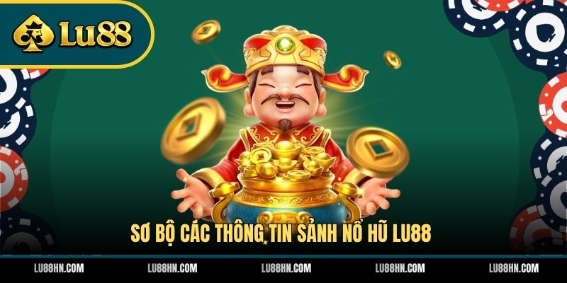Sơ bộ các thông tin sảnh nổ hũ LU88
