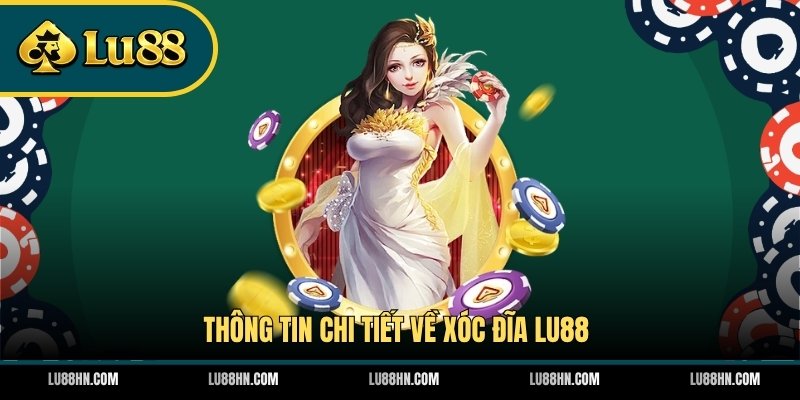 Thông tin chi tiết về xóc đĩa LU88