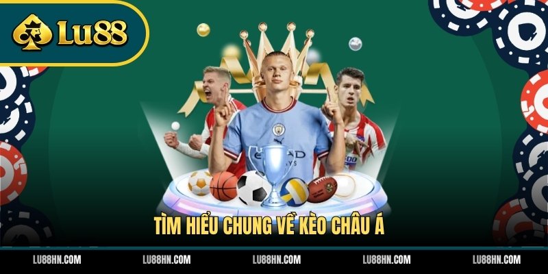 Tìm hiểu chung về kèo châu Á 