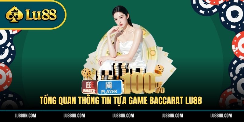 Tổng quan thông tin tựa game Baccarat LU88
