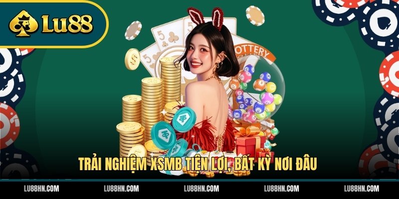 Trải nghiệm XSMB tiện lợi, bất kỳ nơi đâu