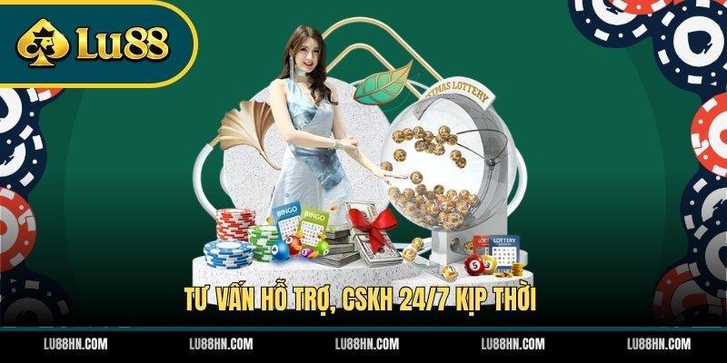 Tư vấn hỗ trợ, CSKH 24/7 kịp thời